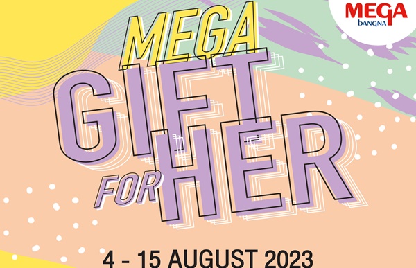 สะท้อนตัวตนความเป็นผู้หญิง เติมเต็มโมเมนต์พิเศษฉลองเทศกาลวันแม่  ในงาน MEGA GIFT FOR HER วันที่ 4 – 15 สิงหาคมนี้ ที่เมกาบางนา